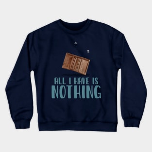 All I Have Is Nothing Crewneck Sweatshirt